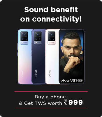 Buy a Phone and get TWS at Rs. 999