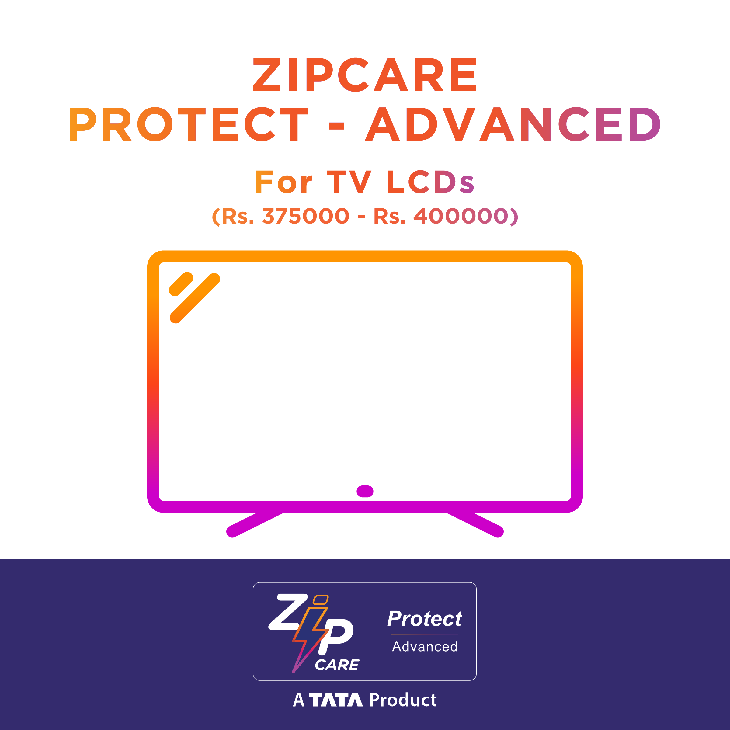 ZipCare Protect Advanced 1 Year for TV LCD (Rs. 375000 - Rs. 400000)_1